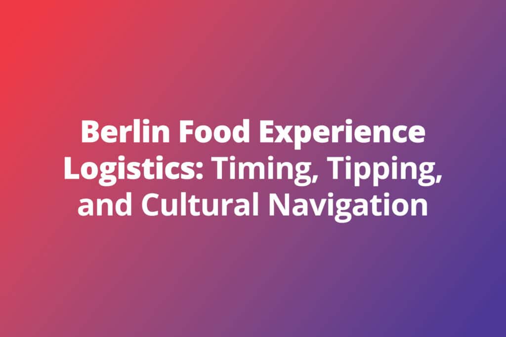 Berlin Food Experience Logistics: Timing, Tipping, and Cultural Navigation