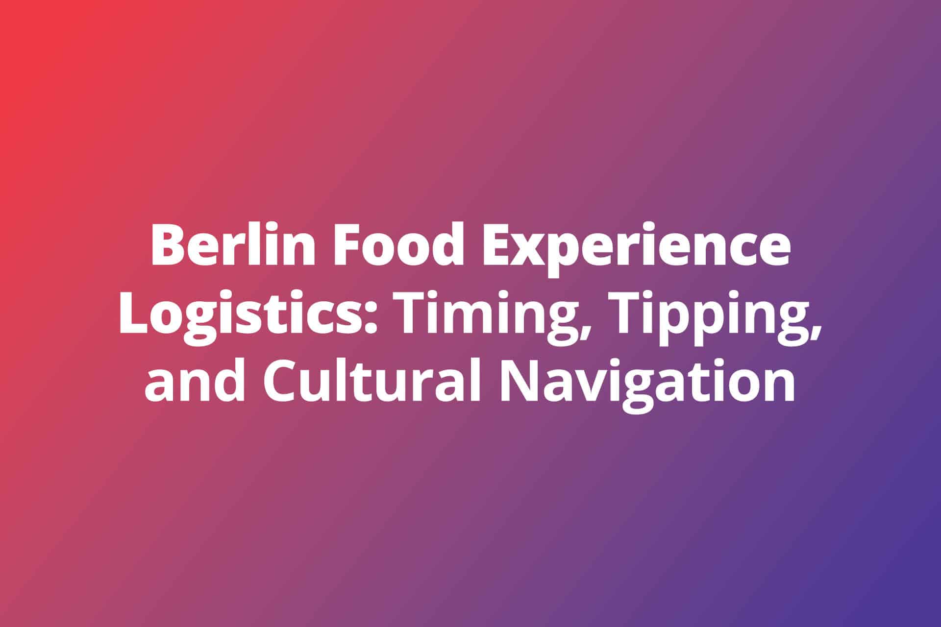 Berlin Food Experience Logistics