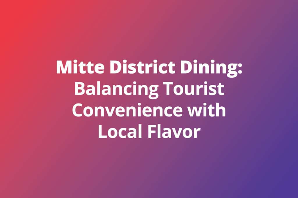 Mitte District Dining: Balancing Tourist Convenience with Local Flavor